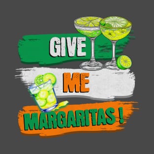 Give Me One Margarita Give Me Margaritas! T-Shirt
