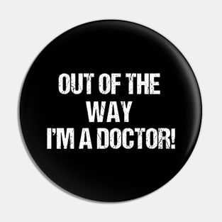 Out Of The Way - I'm A Doctor Pin