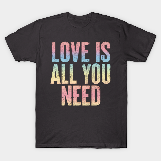 Discover Love Is All You Need / Positive Vibes Typography Design - Love Is All You Need - T-Shirt