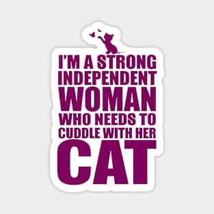 I Am A Strong Independent Woman Who Needs To Cuddle With Her Cat Magnet