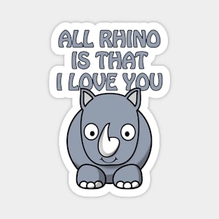 All rhino is that I love you - cute and funny romantic pun for valentines day Magnet