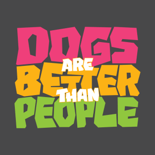 Dogs are Better than People T-Shirt