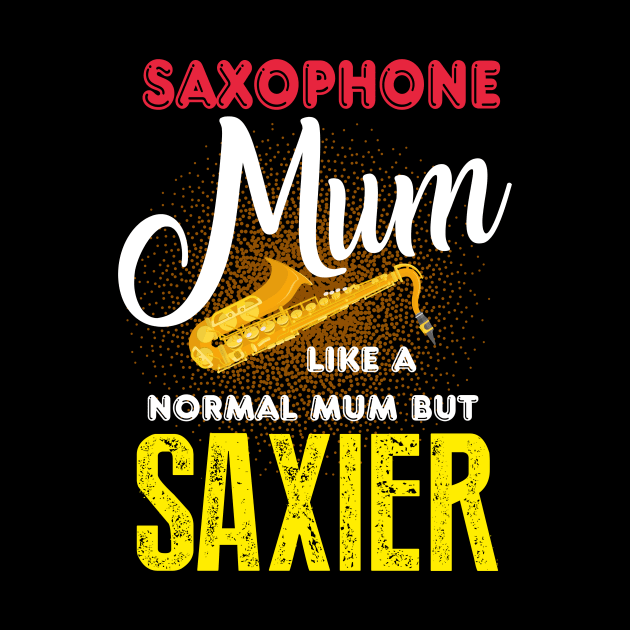 Saxophone Mom Like a Normal Mum But Saxier Gift by Diannas