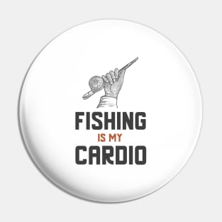 Fishing Is My Cardio Pin