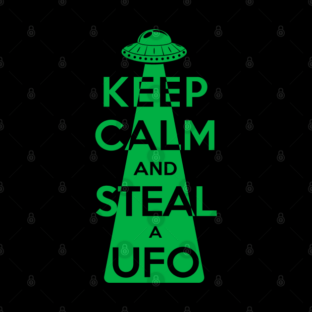 Keep Calm and Steal a UFO (Green) by Roufxis