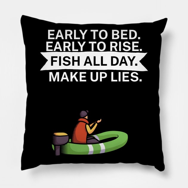 Early to bed Early to rise Fish all day Make up lies Pillow by maxcode