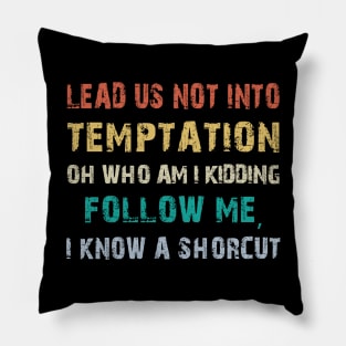 Lead us not into temptation oh who am I kidding Gift Funny Pillow