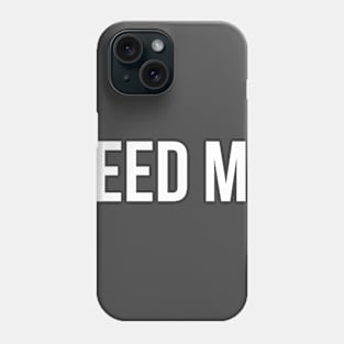 Feed Me Phone Case