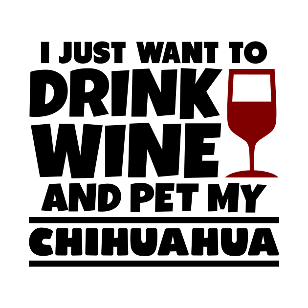 I just want to drink wine and pet my chihuahua by colorsplash