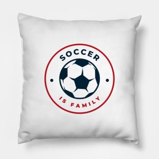 Soccer Is Family Pillow