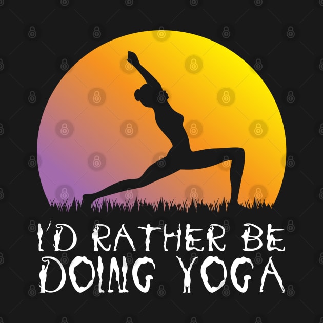 I'd Rather Be Doing Yoga by Charaf Eddine