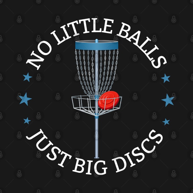 Disc Golf - No Little Balls Just Big Discs by Kudostees