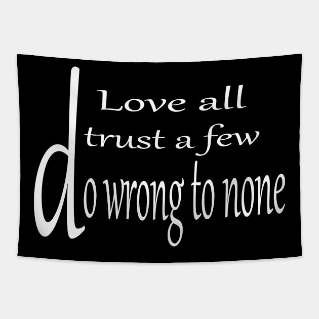 Love all trust a few do wrong to none Tapestry by Azamerch