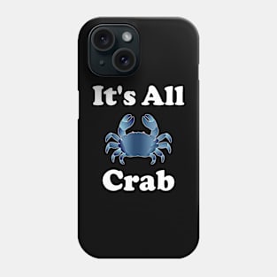 It's all crab (as opposed to being all crap lol) Phone Case