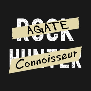 Agate Connoisseur - Rock Hunter- Funny - Rockhound T-Shirt