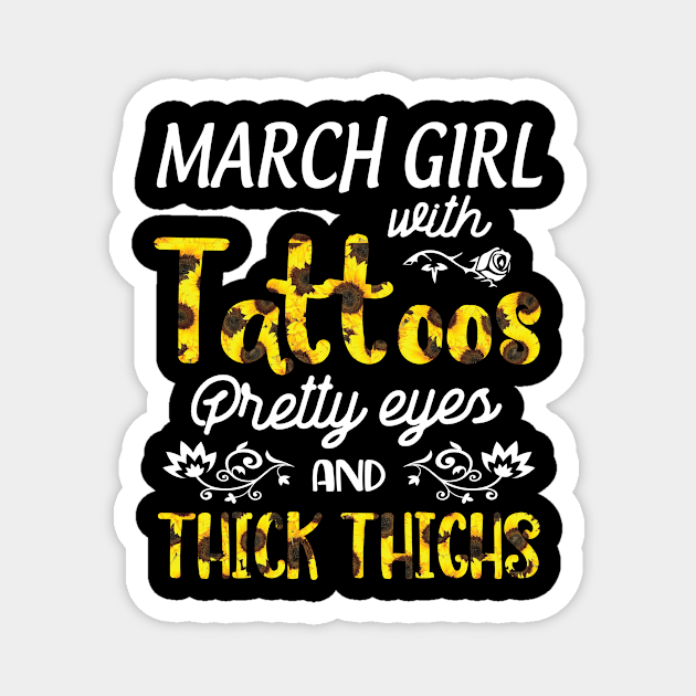 March Girl Sunflowers With Tattoos Pretty Eyes And Thick Thighs Happy Birthday To Me Mom Daughter Magnet by bakhanh123