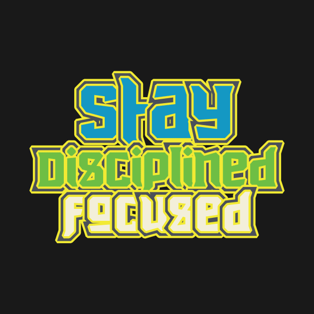 Stay Disciplined Focused by T-Shirt Attires