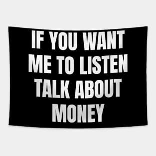 If you want me to listen talk about money Tapestry