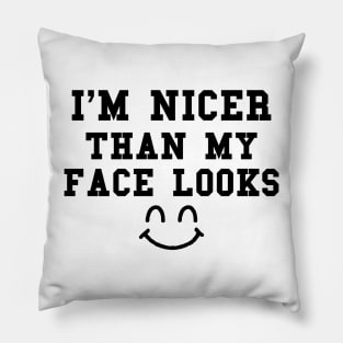 Funny Saying, I'm Nicer Than My Face Looks, Don't Judge a Face by Its Cover Pillow