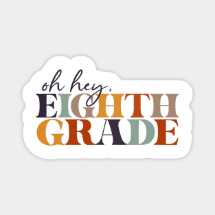 Oh Hey Eighth Grade Back to School For Teachers And Students Magnet