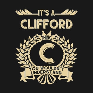 Clifford Name - It Is A Clifford Thing You Wouldnt Understand T-Shirt