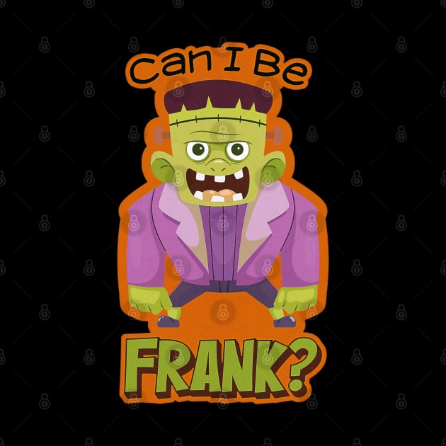 Can I Be Frank? Halloween costume design for Frankenstein, bride, zombie, ghost, scary funny pun humor lovers, by The Gypsy Nari