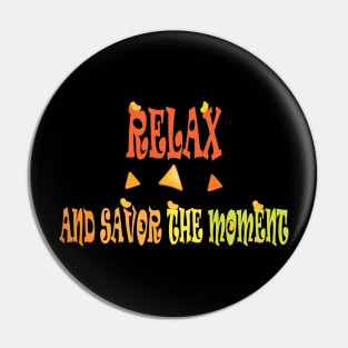 relax and savor the moment Pin