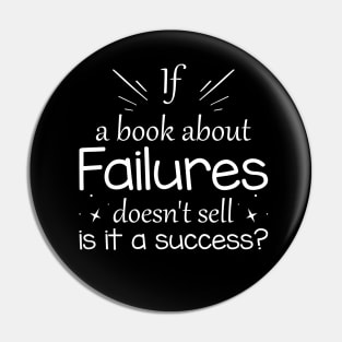 If a book about failures doesn't sell is it a success? Pin