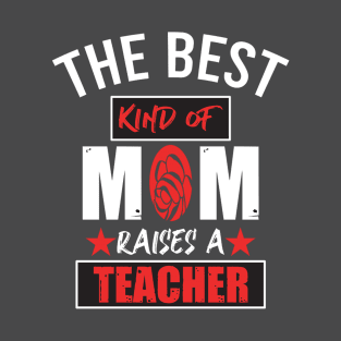 Because the best kind of mom raised teacher T-Shirt