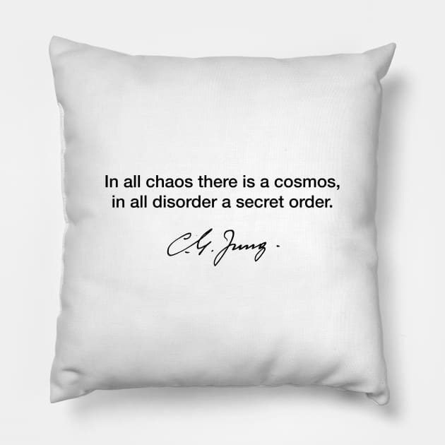 In all chaos there is a cosmos, in all disorder a secret order - Carl Jung Pillow by Modestquotes