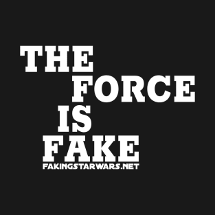 The Force is Fake T-Shirt