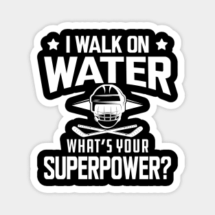 Hockey - I walk on water what's your superpower w Magnet