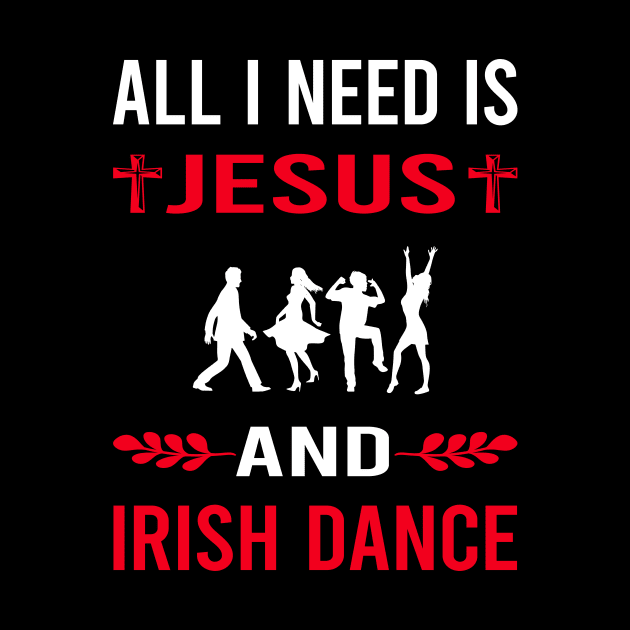 I Need Jesus And Irish Dance Dancing Dancer by Bourguignon Aror