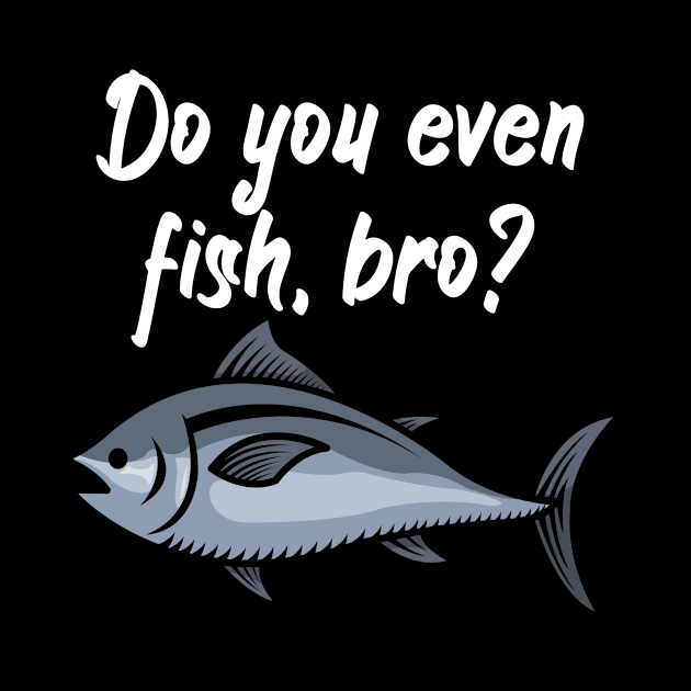 Do you even fish, bro by maxcode