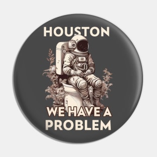 Astronaut on a toilet Houston we Have a Problem Pin