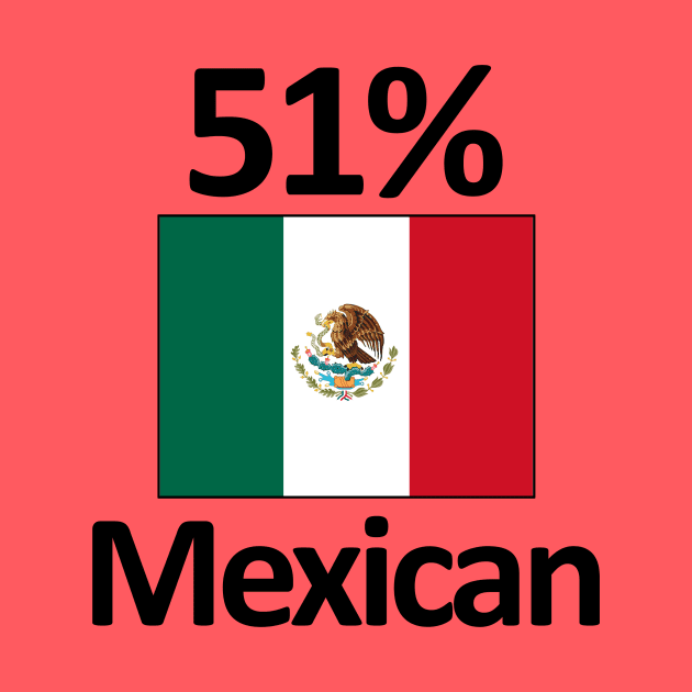 51% Mexican Flag Funny Mexico Heritage by Stuffosaurus