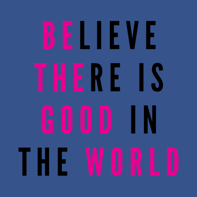 Believe There is Good in the World by 29 hour design