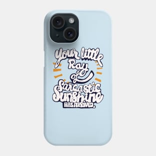 little ray of sarcastic sunshine Phone Case