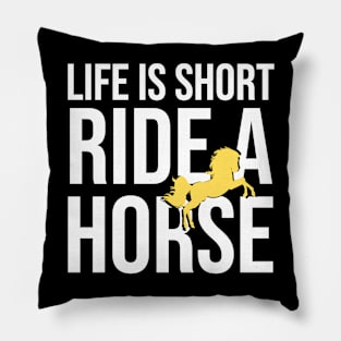 Life Is Short Ride A Horse Pillow