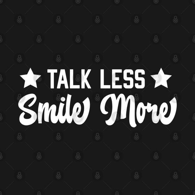 Talk less, Smile more by OffBookDesigns