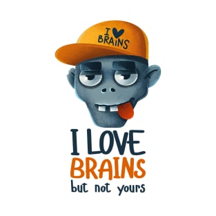 I love brains but not yours T-Shirt