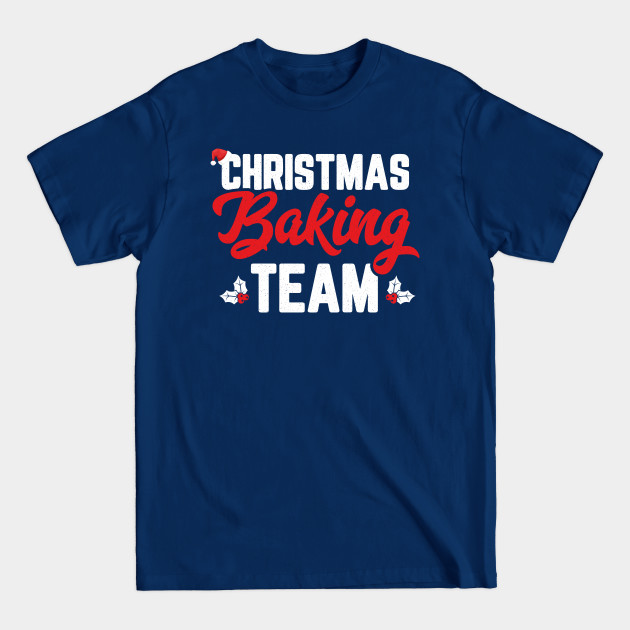 Disover Christmas Baking Team Holiday Cookie Funny Matching Family - Christmas Baking Team - T-Shirt