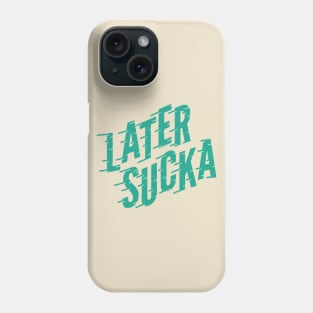 Later Sucka (teal) Phone Case