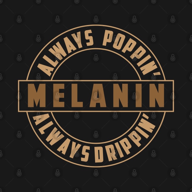 Melanin, Always Poppin, Always Drippin | Black Woman | African American | Black Lives by UrbanLifeApparel