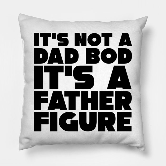 It's Not A Dad Bod, It's A Father Figure Pillow by colorsplash