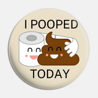 I Pooped Today #11 Pin