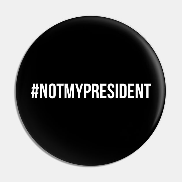 Not My President Hashtag Pin by TShirtWaffle1