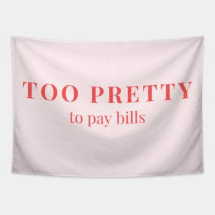 Too pretty to pay bills Tapestry