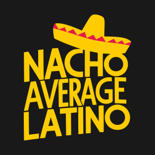 Nacho Average Latino Humorous Hispanic Heritage Pride T-Shirt