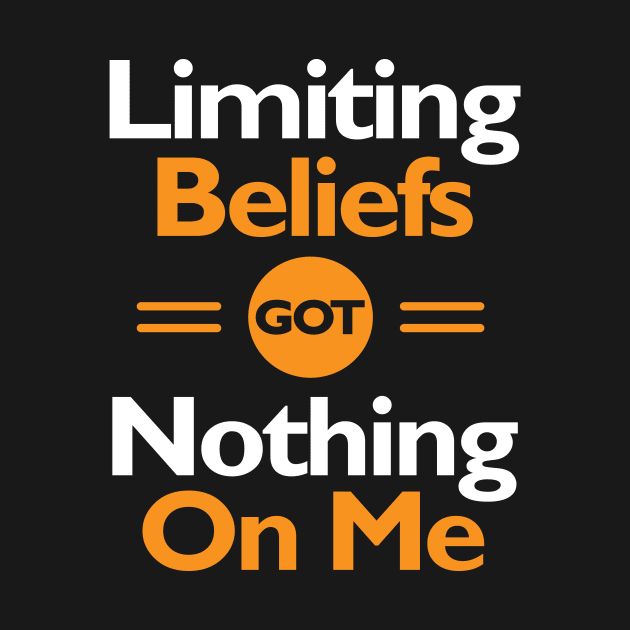 Limiting Beliefs Got Nothing On Me by GuiltlessGoods